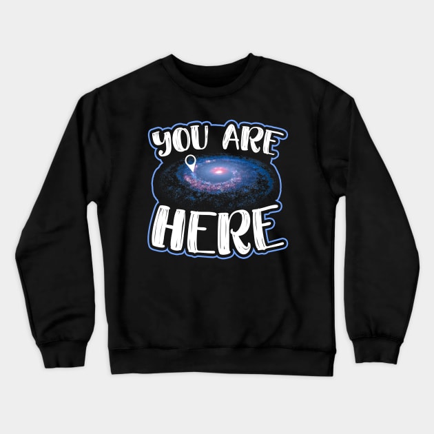 You Are Here Graphic Space Galaxy Milkyway Crewneck Sweatshirt by AstroGearStore